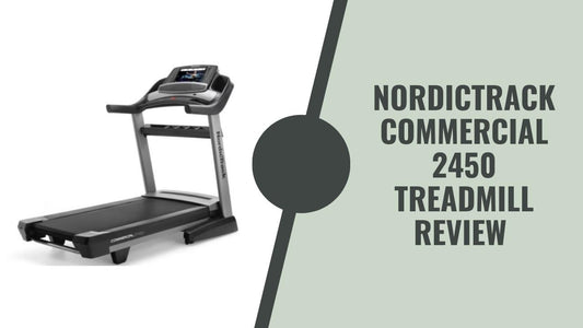 NordicTrack Commercial 2450 Treadmill Review