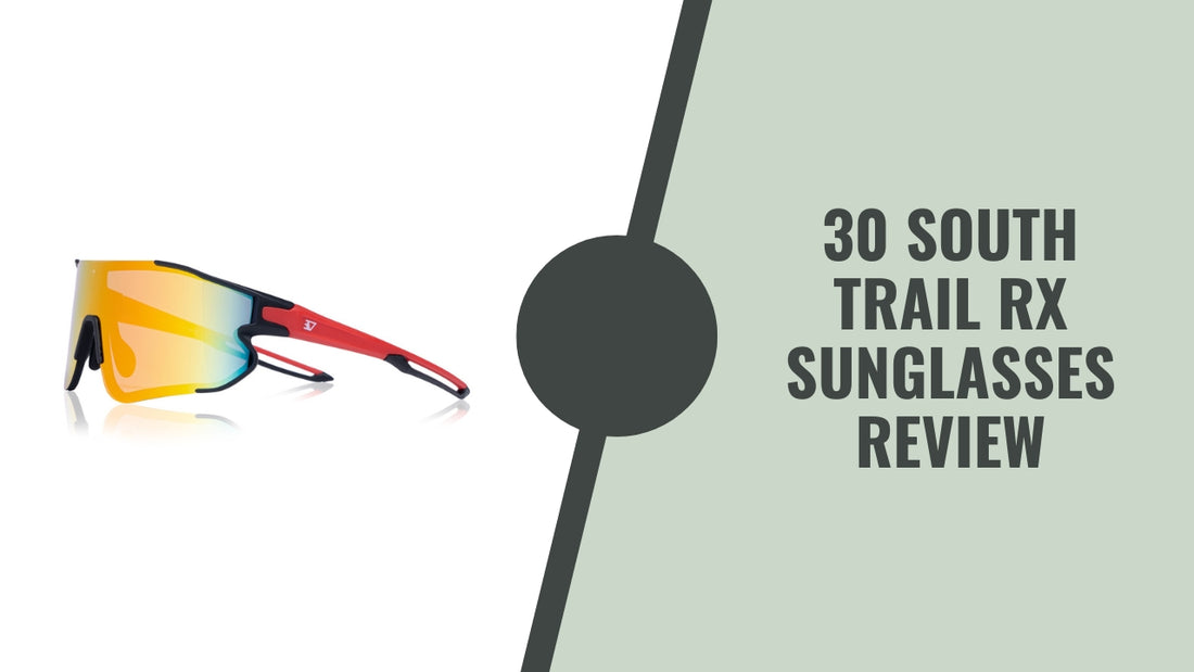 30 South Trail RX Sunglasses review
